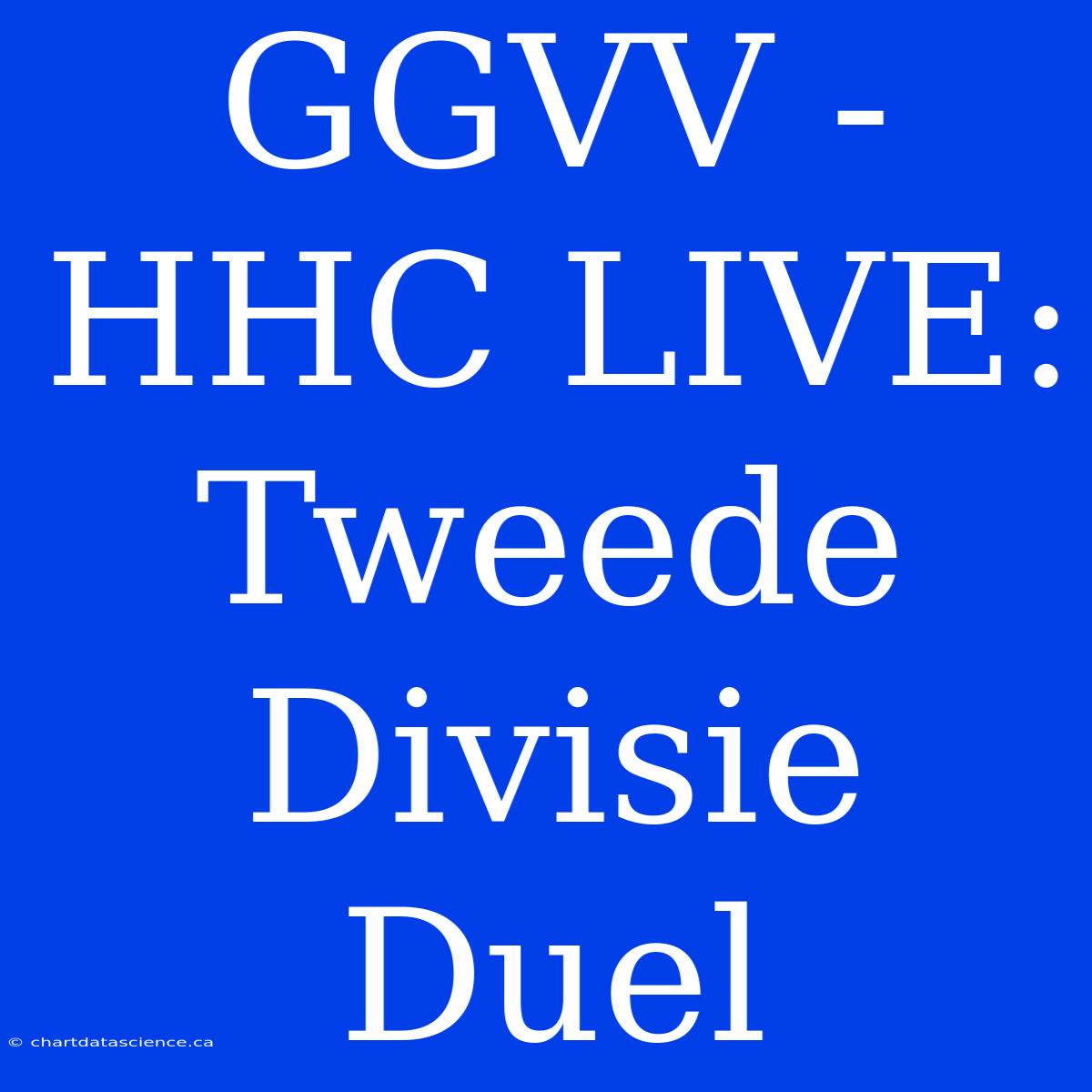 GGVV - HHC LIVE: Tweede Divisie Duel