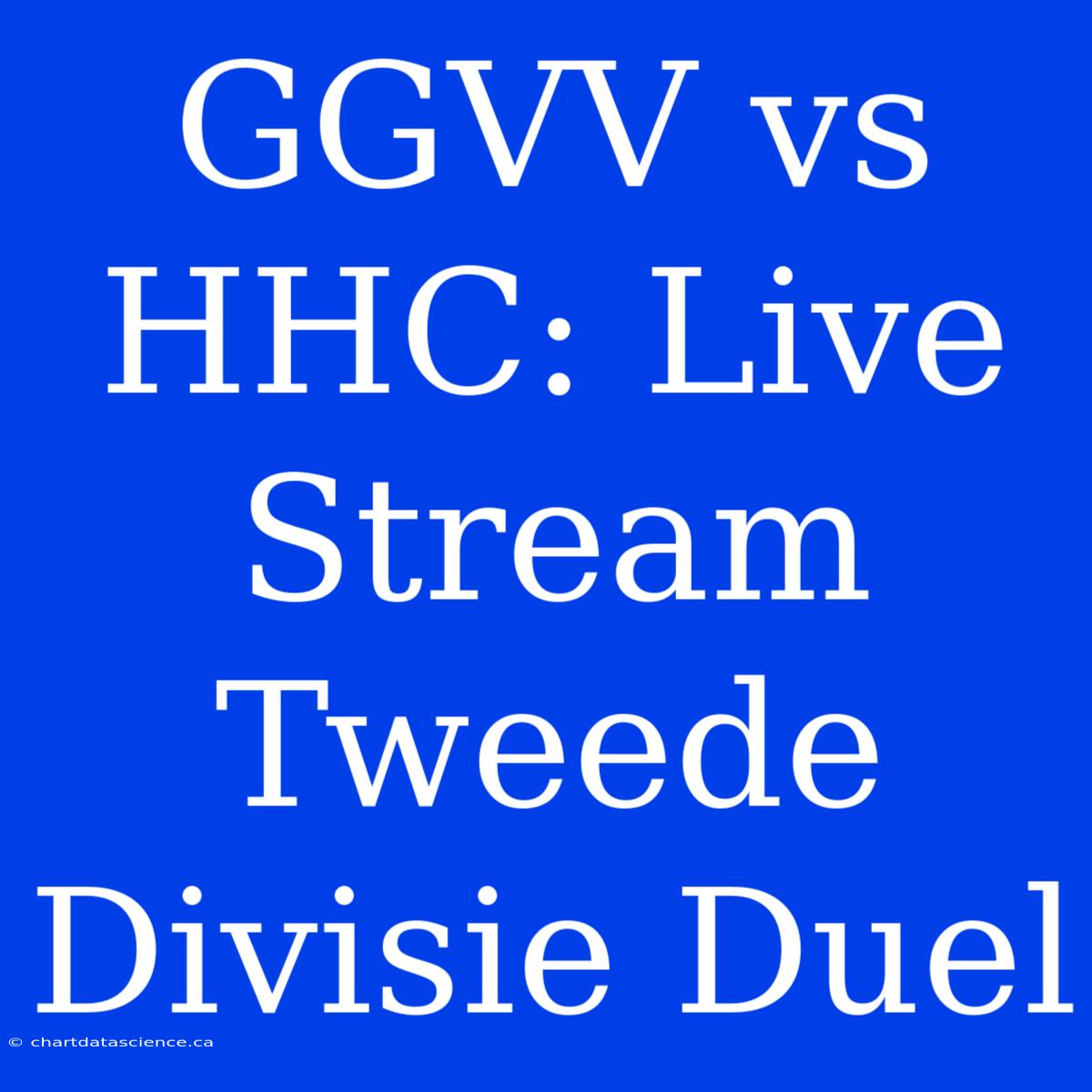 GGVV Vs HHC: Live Stream Tweede Divisie Duel