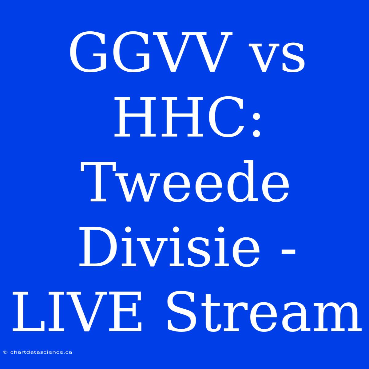 GGVV Vs HHC: Tweede Divisie - LIVE Stream