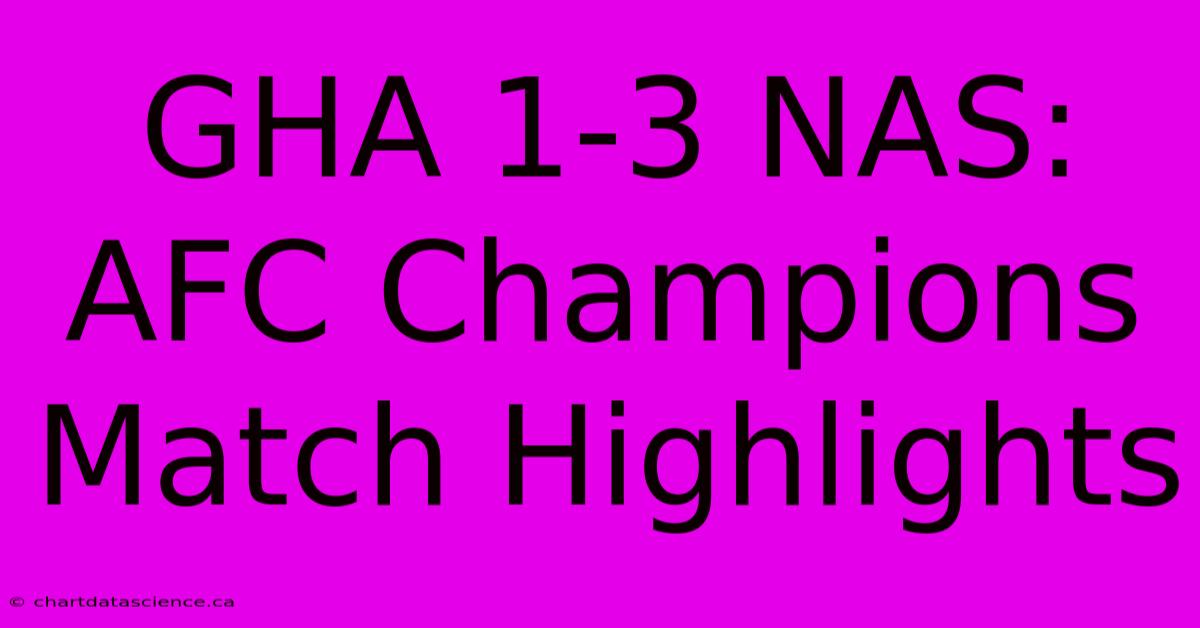 GHA 1-3 NAS: AFC Champions Match Highlights