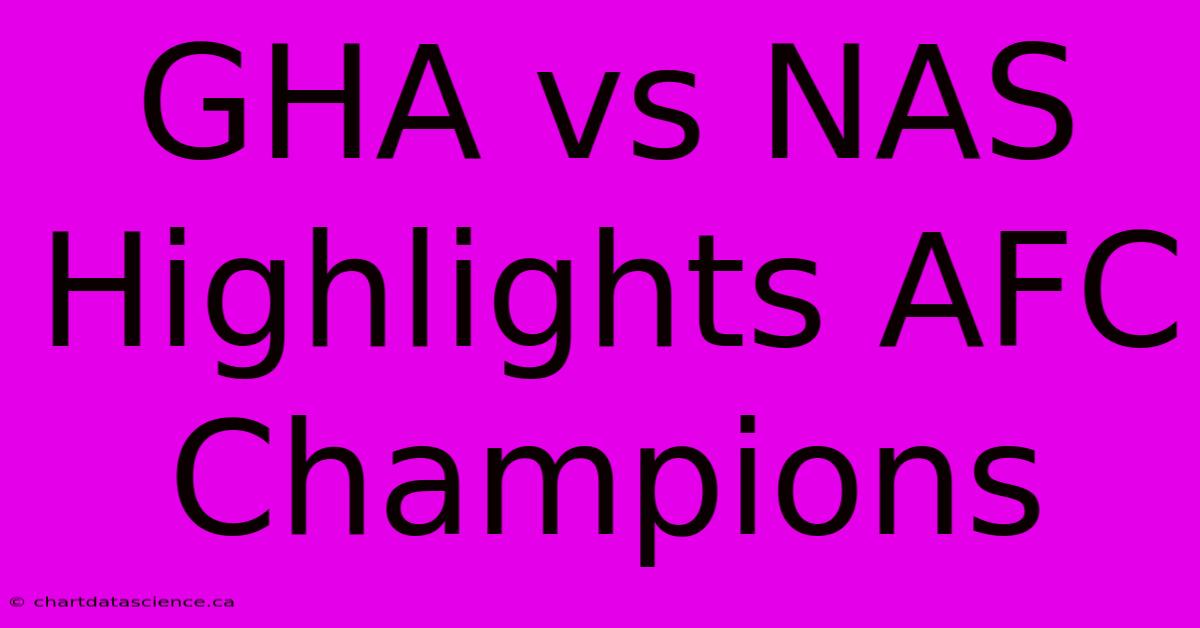 GHA Vs NAS Highlights AFC Champions