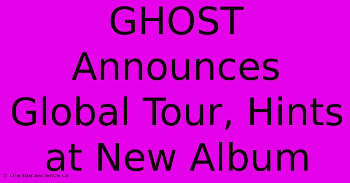 GHOST Announces Global Tour, Hints At New Album