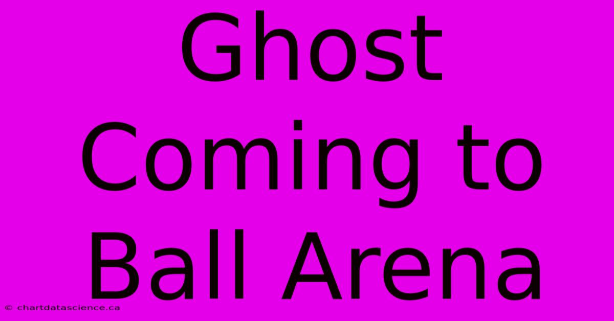 Ghost Coming To Ball Arena