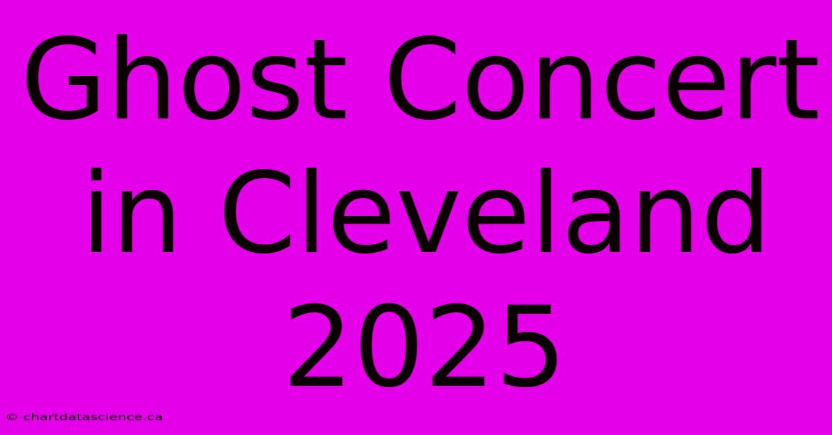 Ghost Concert In Cleveland 2025