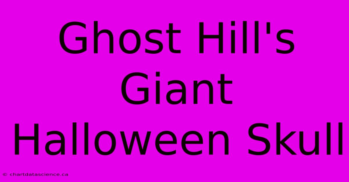 Ghost Hill's Giant Halloween Skull