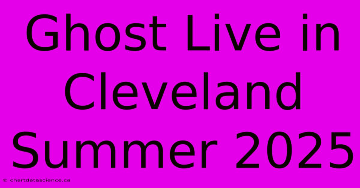 Ghost Live In Cleveland Summer 2025 