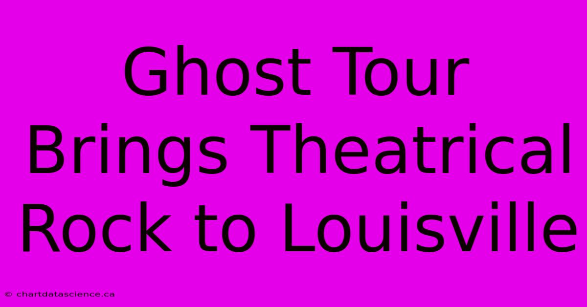 Ghost Tour Brings Theatrical Rock To Louisville