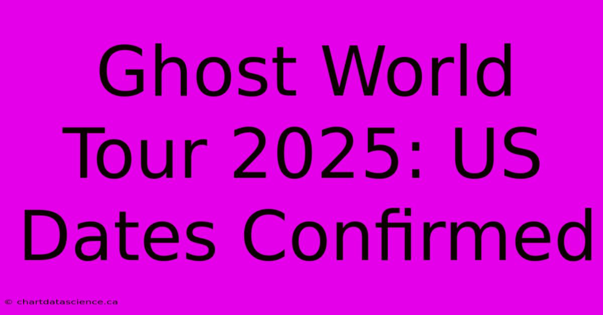 Ghost World Tour 2025: US Dates Confirmed