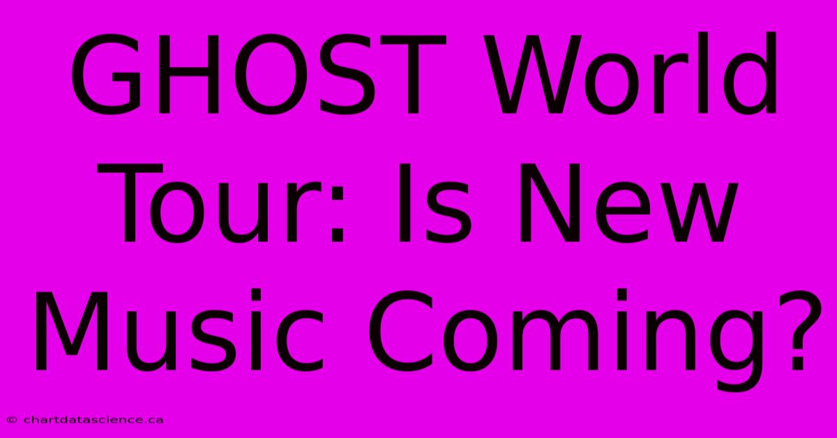 GHOST World Tour: Is New Music Coming?