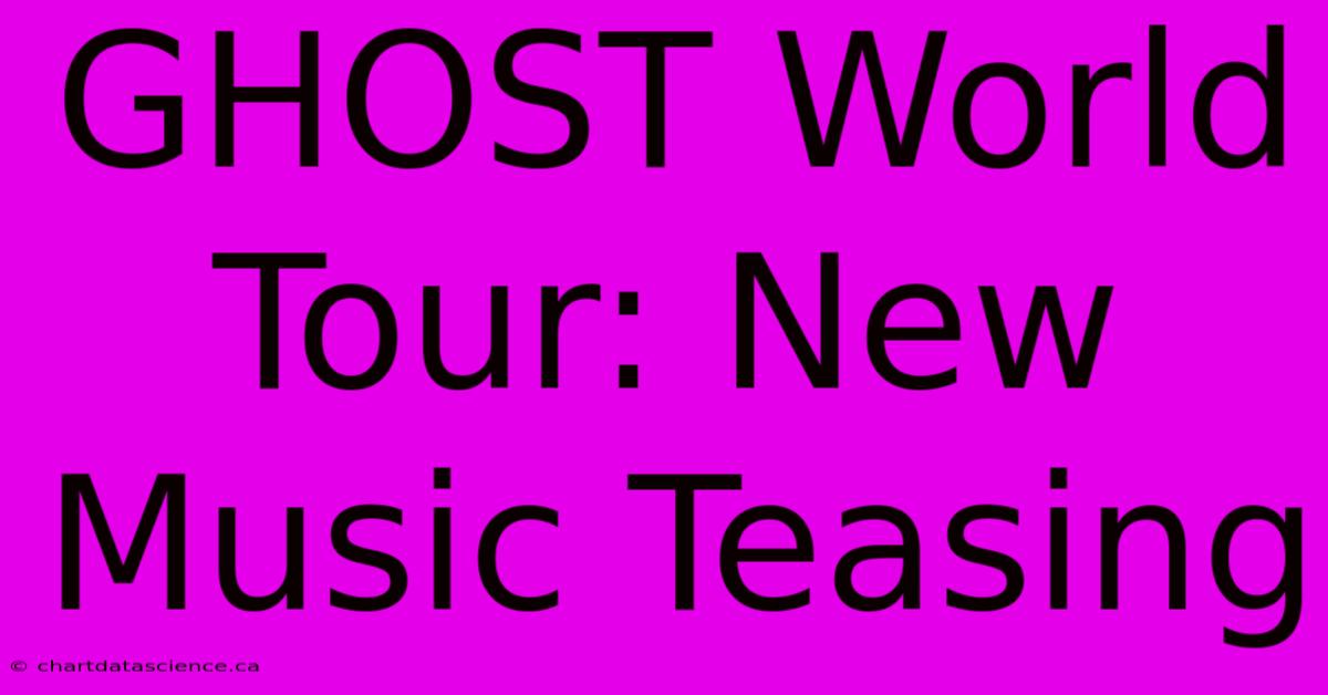 GHOST World Tour: New Music Teasing