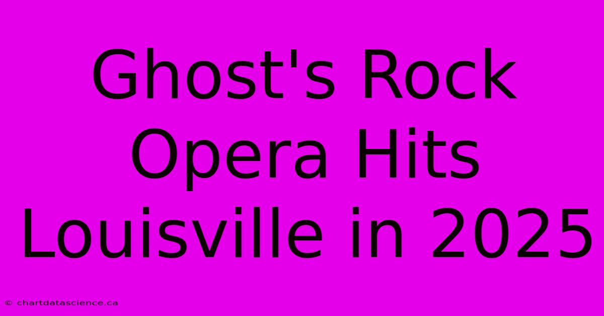 Ghost's Rock Opera Hits Louisville In 2025