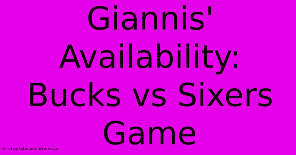 Giannis' Availability: Bucks Vs Sixers Game