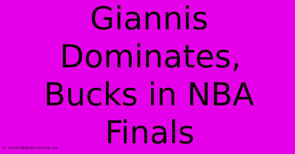 Giannis Dominates, Bucks In NBA Finals