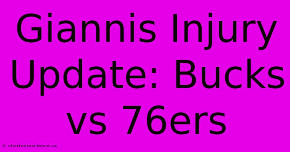 Giannis Injury Update: Bucks Vs 76ers