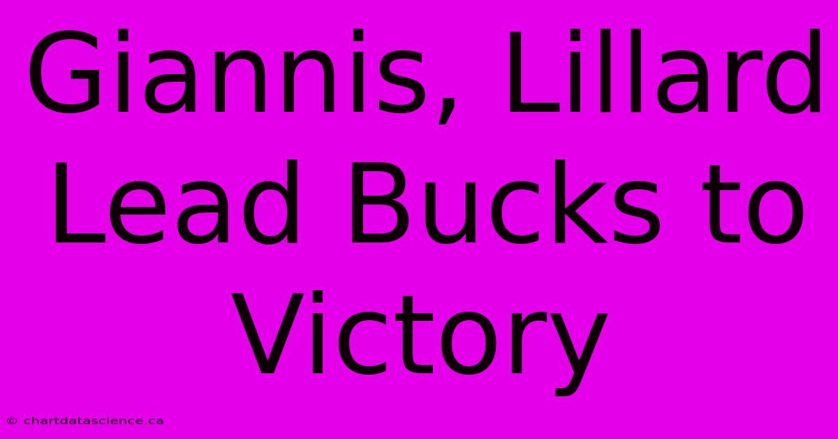 Giannis, Lillard Lead Bucks To Victory