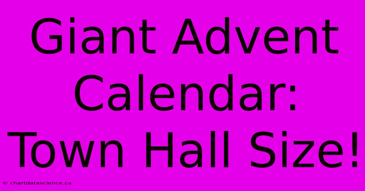 Giant Advent Calendar: Town Hall Size!