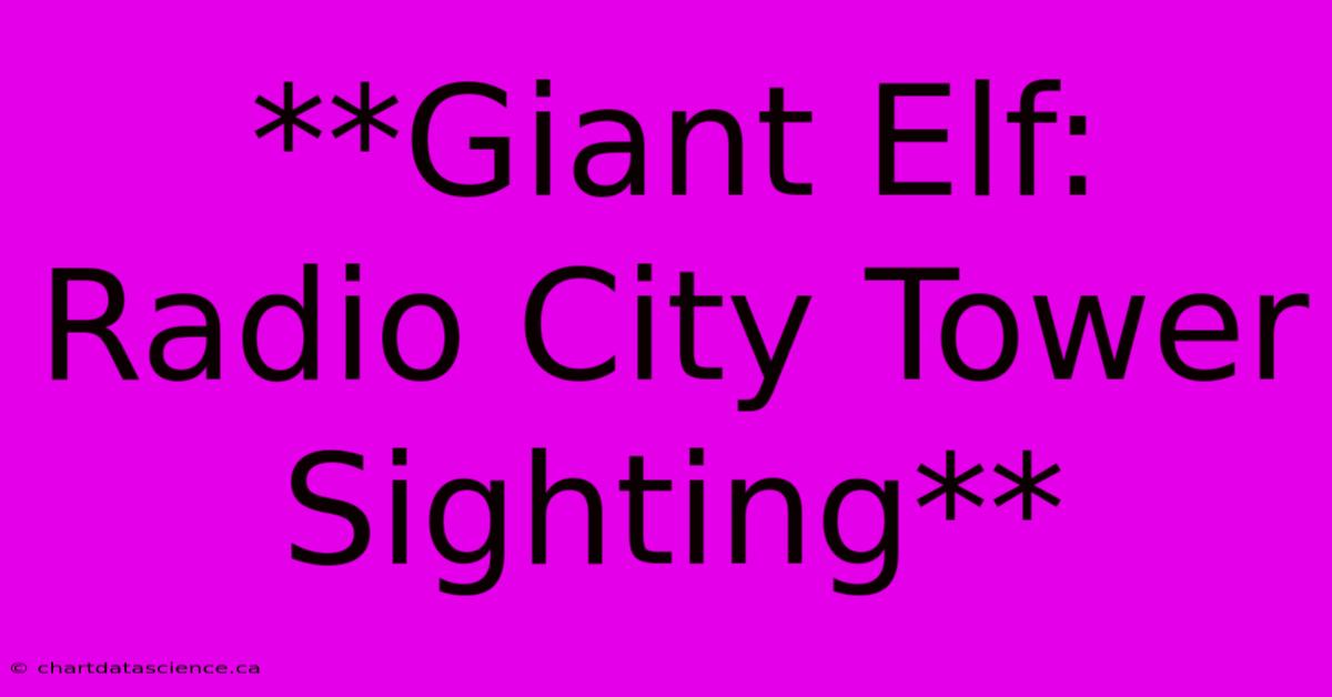 **Giant Elf: Radio City Tower Sighting**