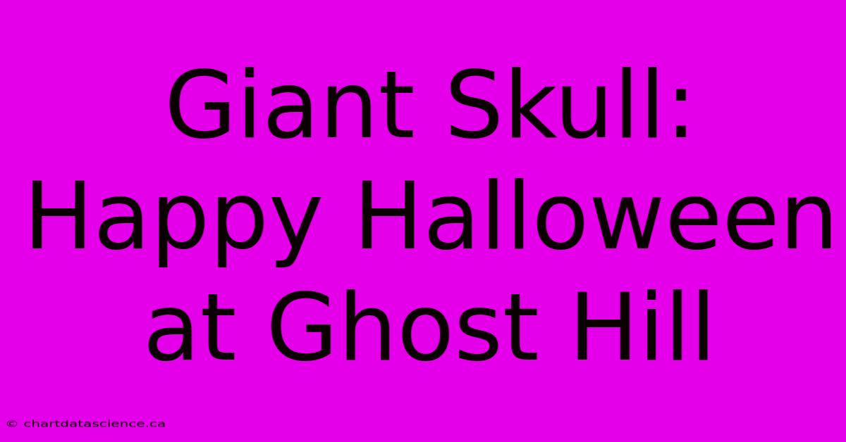 Giant Skull: Happy Halloween At Ghost Hill 