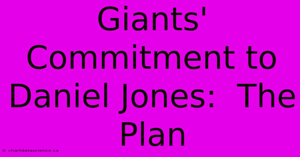 Giants' Commitment To Daniel Jones:  The Plan