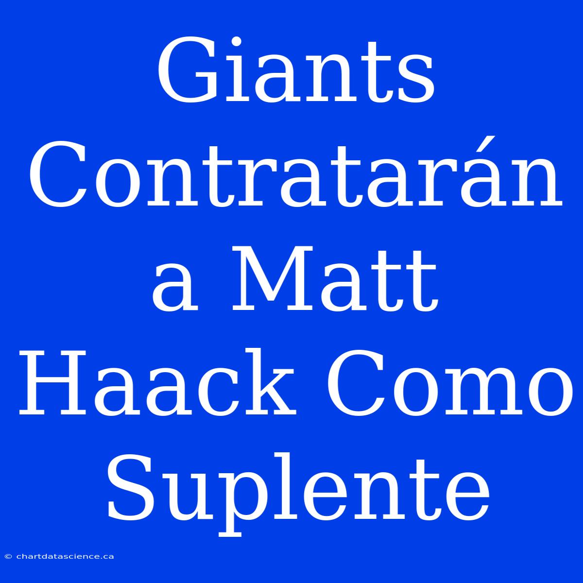 Giants Contratarán A Matt Haack Como Suplente