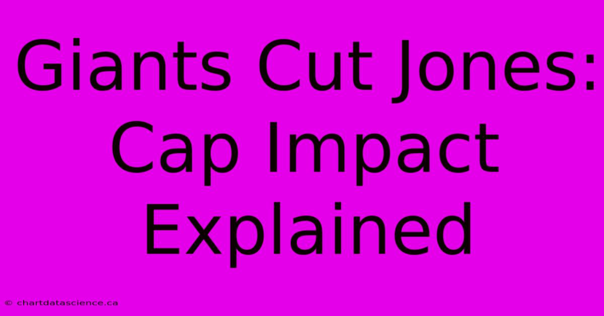 Giants Cut Jones: Cap Impact Explained