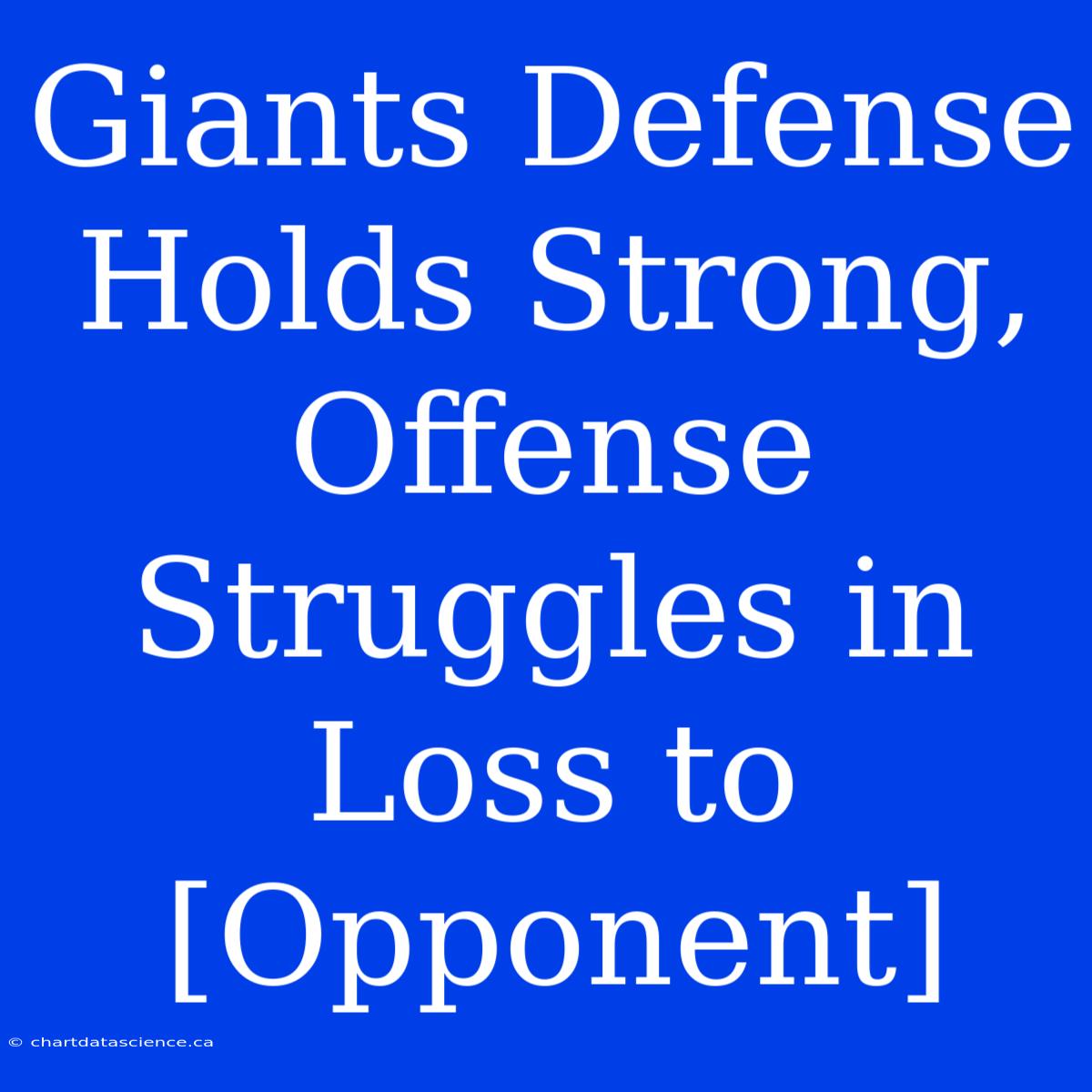 Giants Defense Holds Strong, Offense Struggles In Loss To [Opponent]