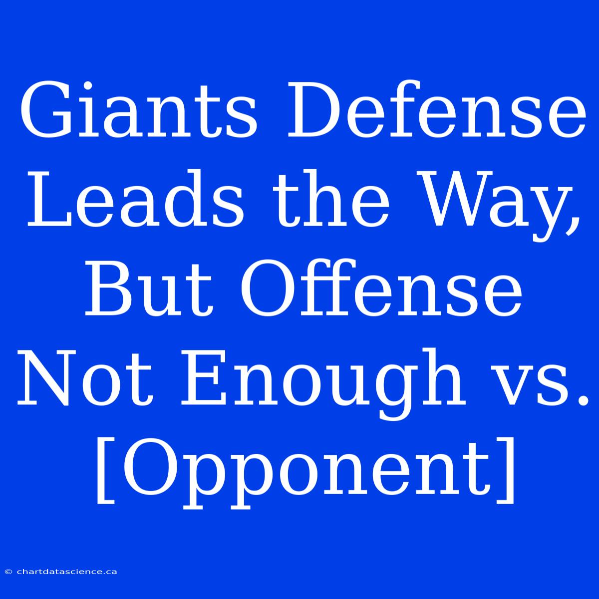 Giants Defense Leads The Way, But Offense Not Enough Vs. [Opponent]