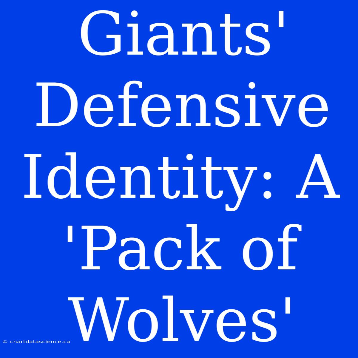 Giants' Defensive Identity: A 'Pack Of Wolves'