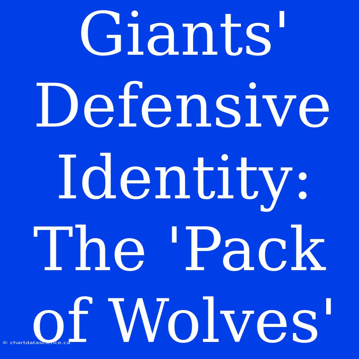 Giants' Defensive Identity: The 'Pack Of Wolves'