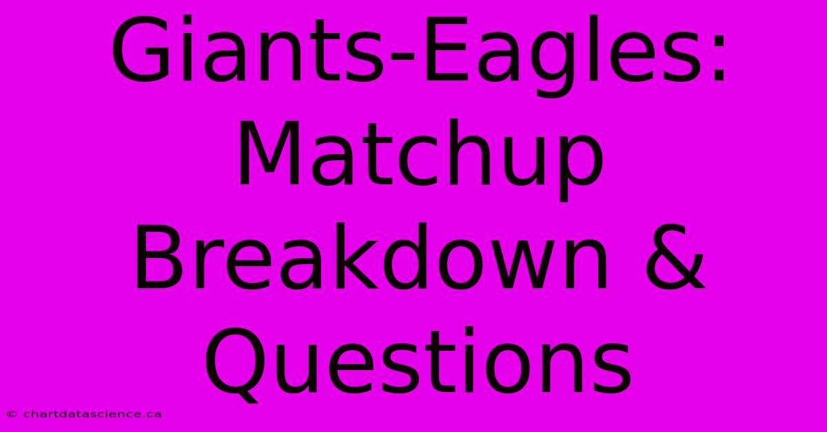 Giants-Eagles: Matchup Breakdown & Questions 