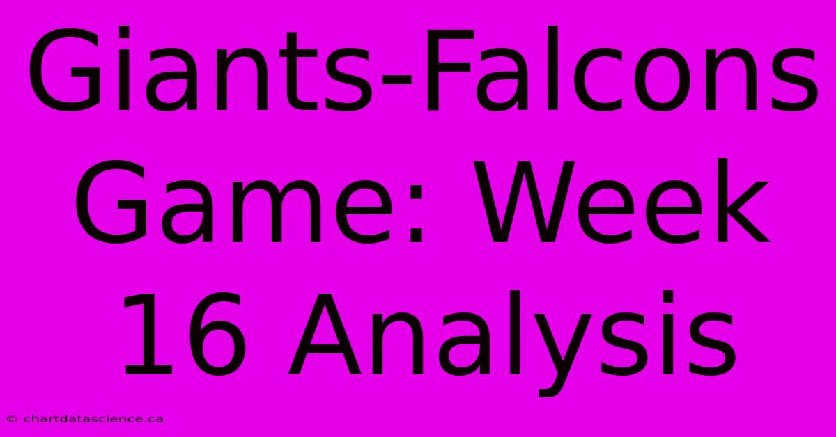 Giants-Falcons Game: Week 16 Analysis