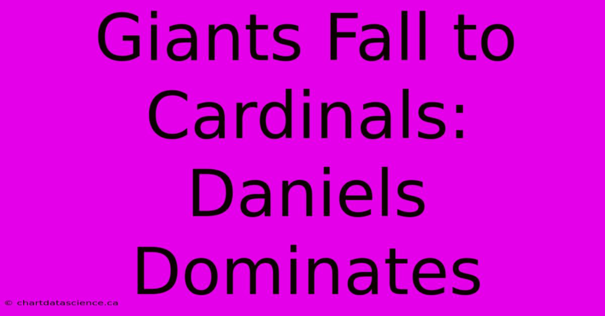 Giants Fall To Cardinals: Daniels Dominates