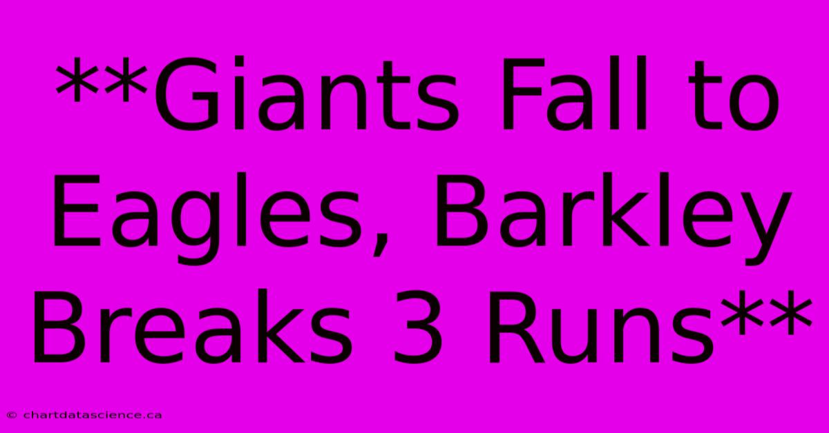 **Giants Fall To Eagles, Barkley Breaks 3 Runs**