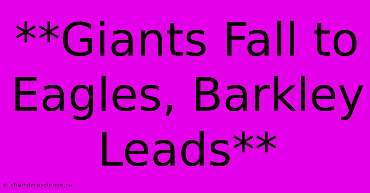 **Giants Fall To Eagles, Barkley Leads**