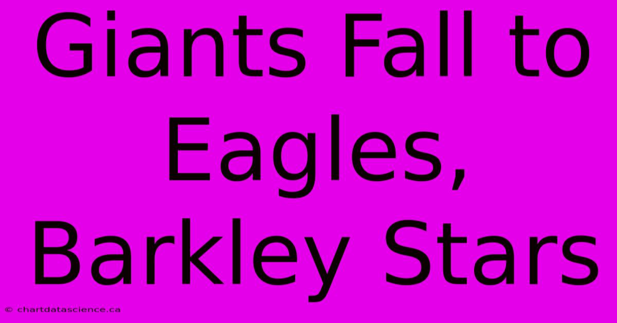 Giants Fall To Eagles, Barkley Stars 