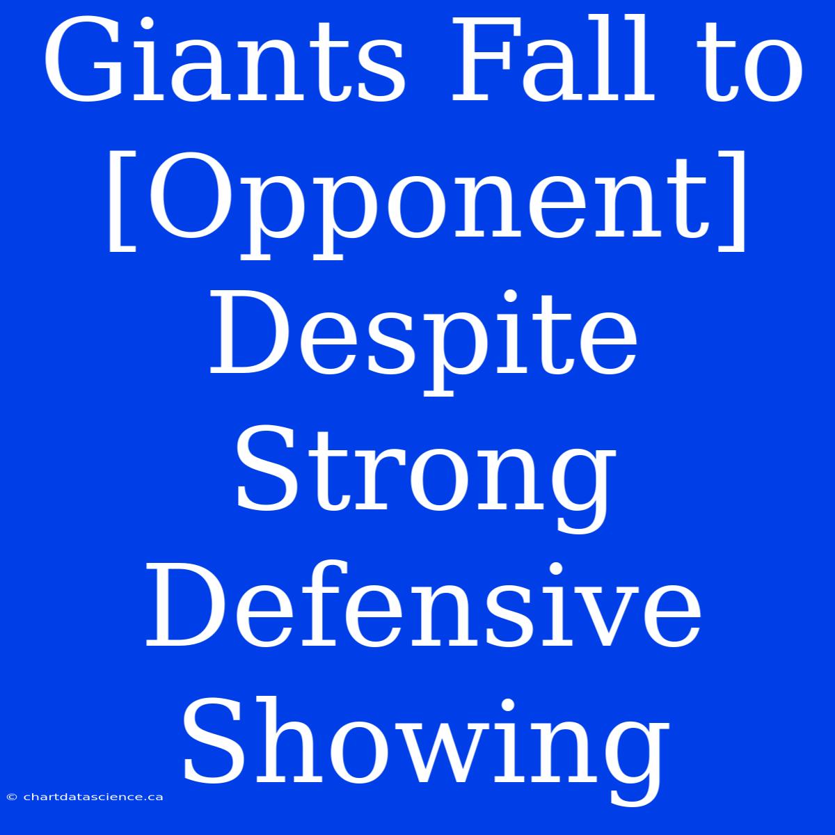 Giants Fall To [Opponent] Despite Strong Defensive Showing