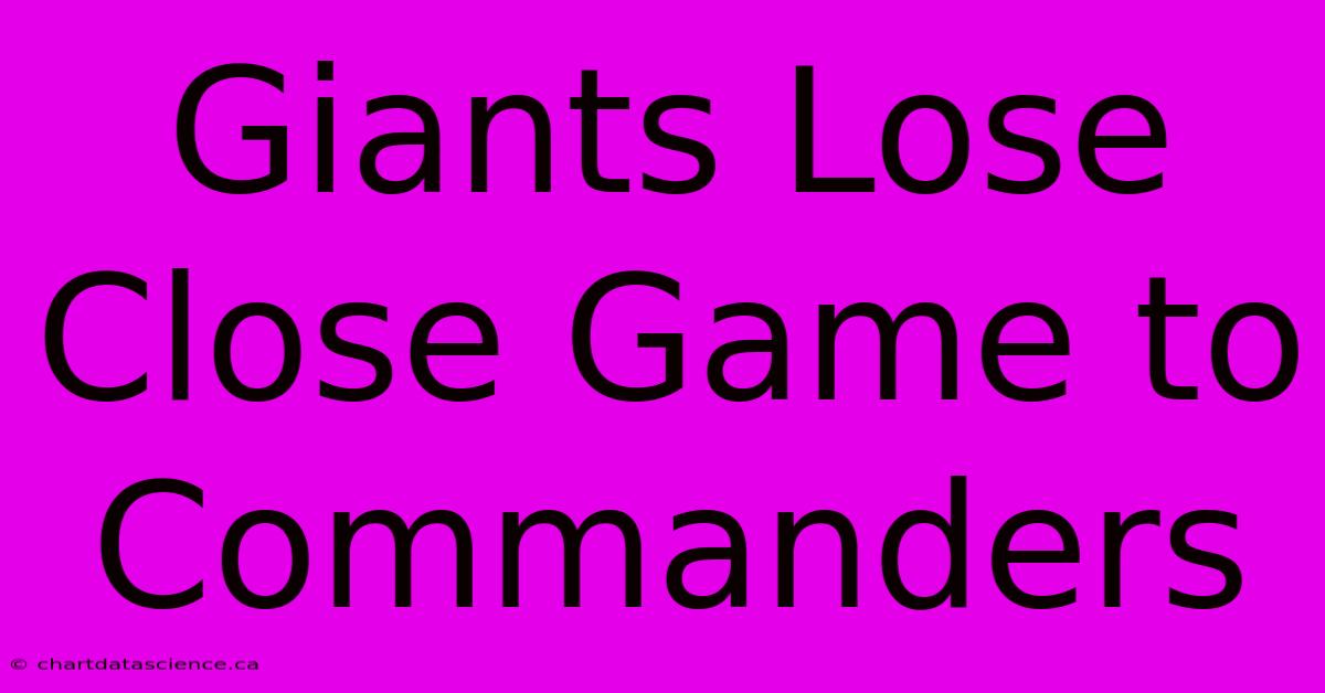 Giants Lose Close Game To Commanders