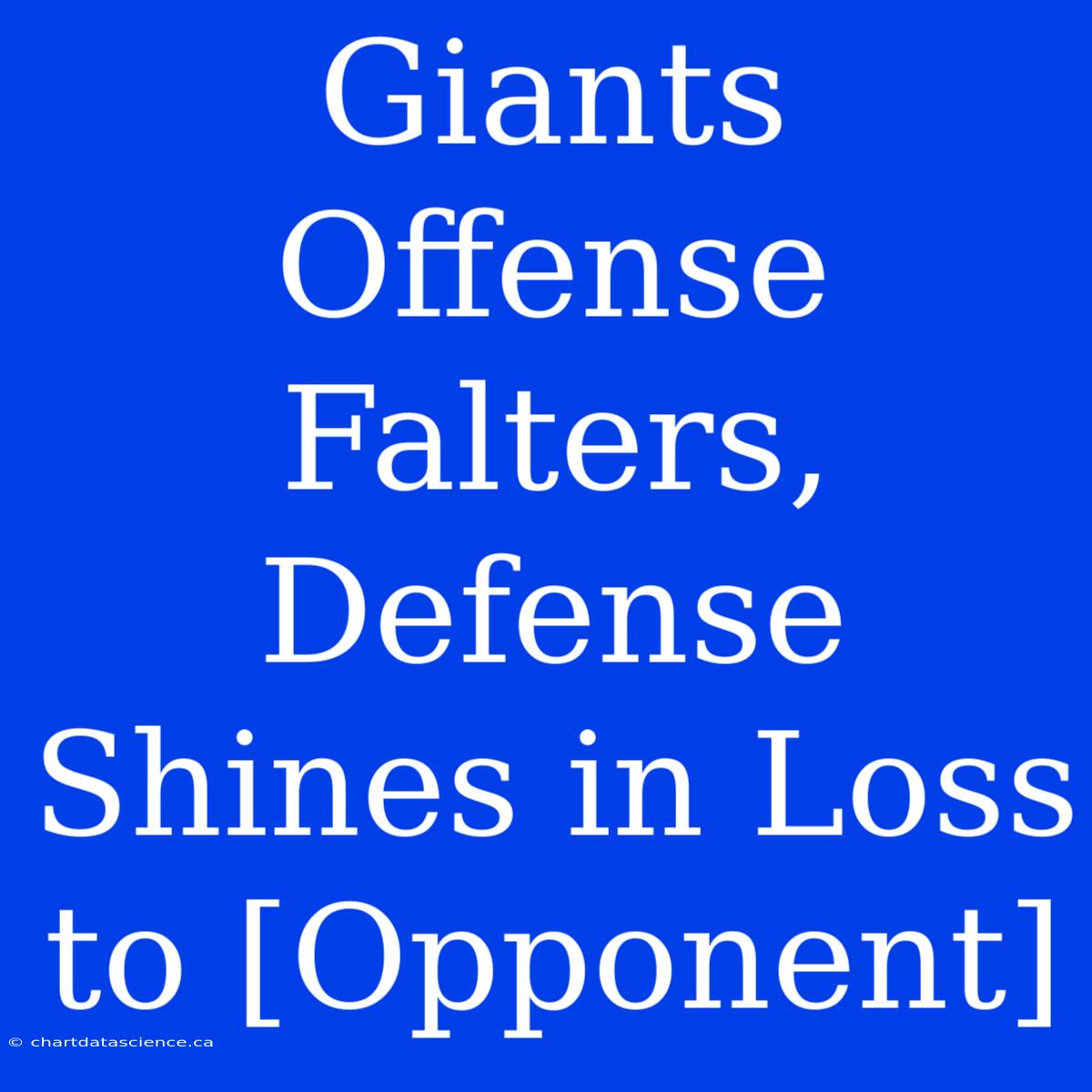 Giants Offense Falters, Defense Shines In Loss To [Opponent]