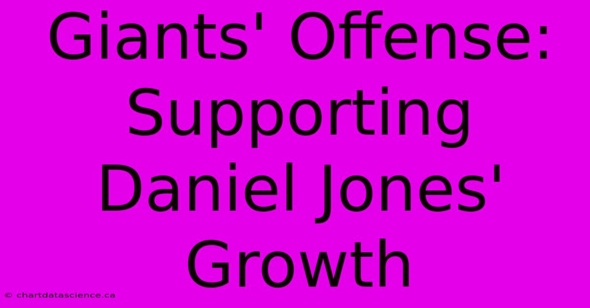 Giants' Offense: Supporting Daniel Jones' Growth 