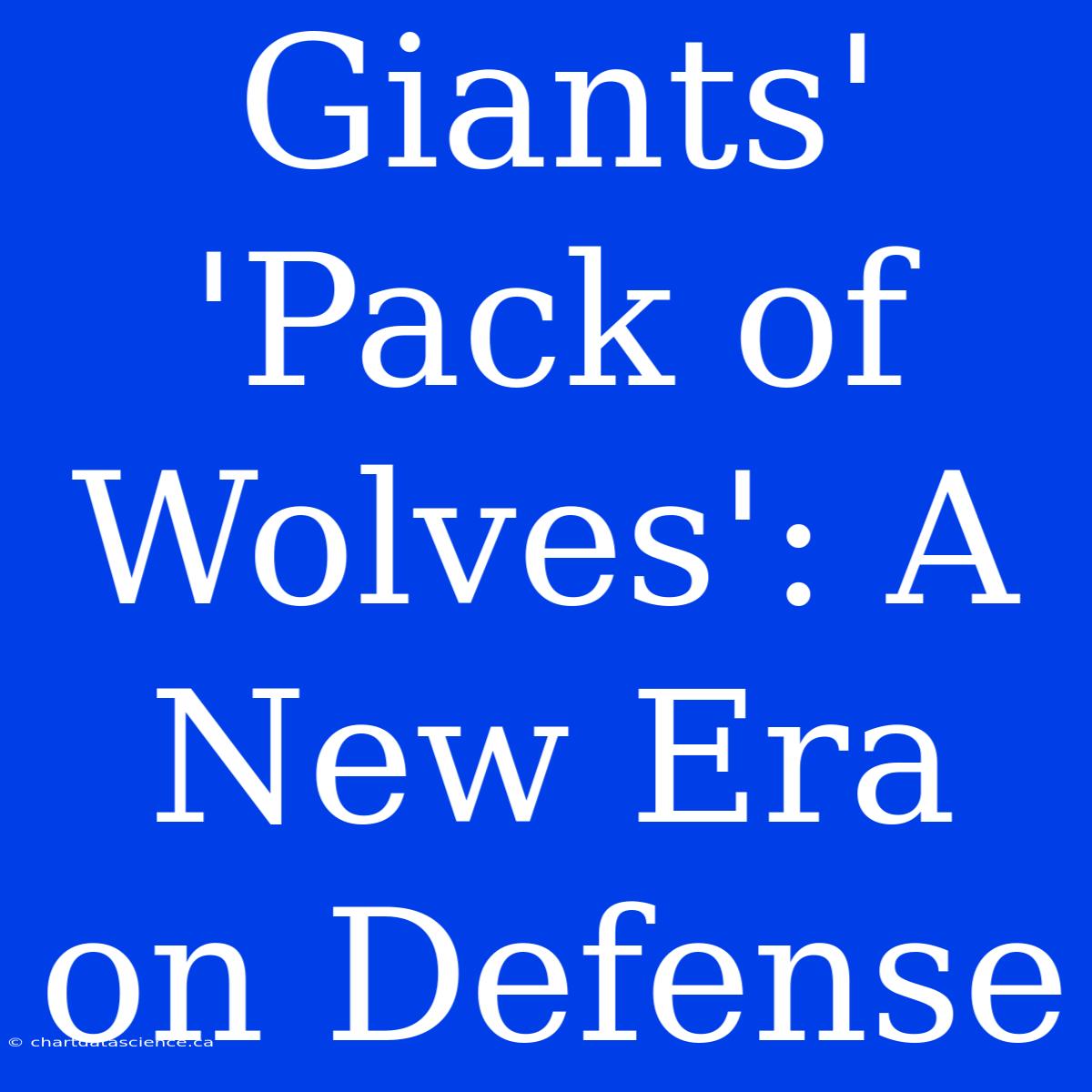 Giants' 'Pack Of Wolves': A New Era On Defense