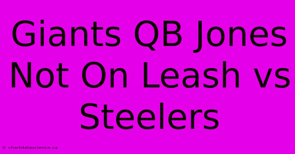 Giants QB Jones Not On Leash Vs Steelers