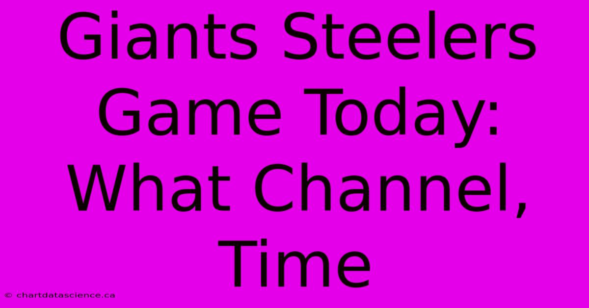 Giants Steelers Game Today: What Channel, Time