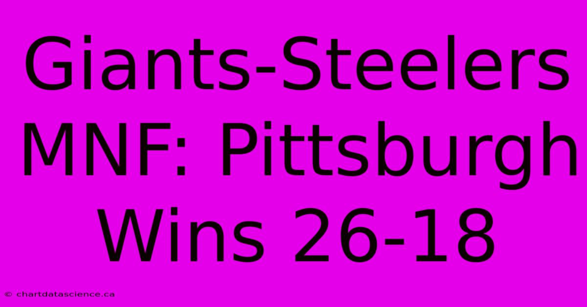 Giants-Steelers MNF: Pittsburgh Wins 26-18