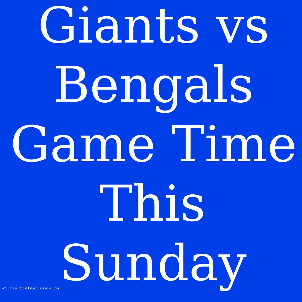 Giants Vs Bengals Game Time This Sunday