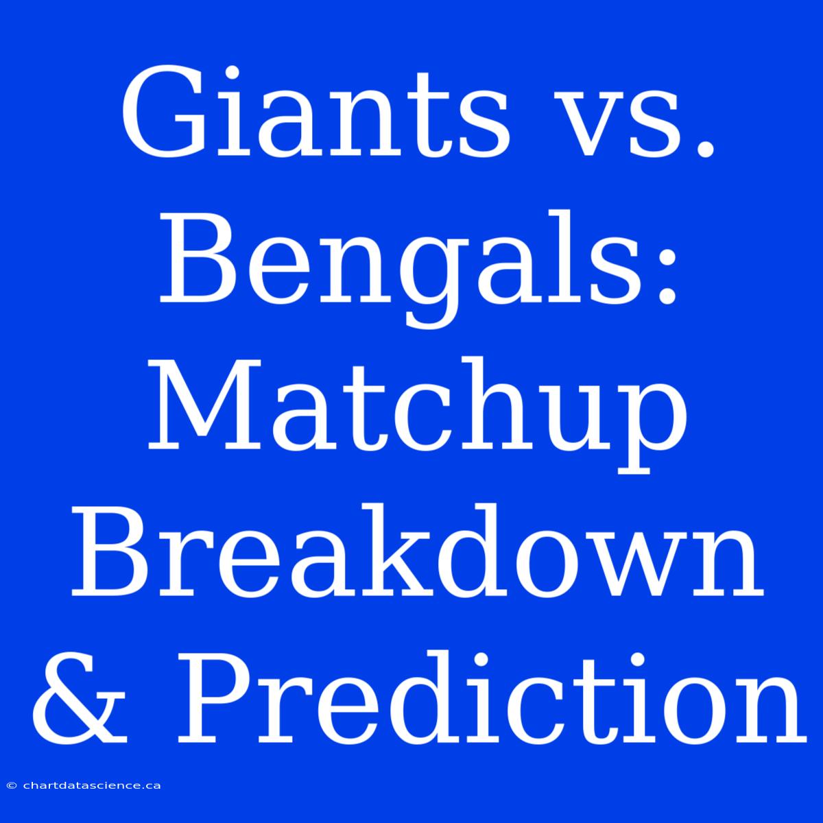 Giants Vs. Bengals:  Matchup Breakdown & Prediction