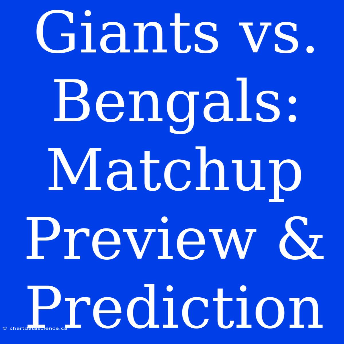 Giants Vs. Bengals:  Matchup Preview & Prediction