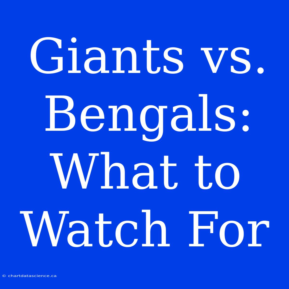 Giants Vs. Bengals:  What To Watch For