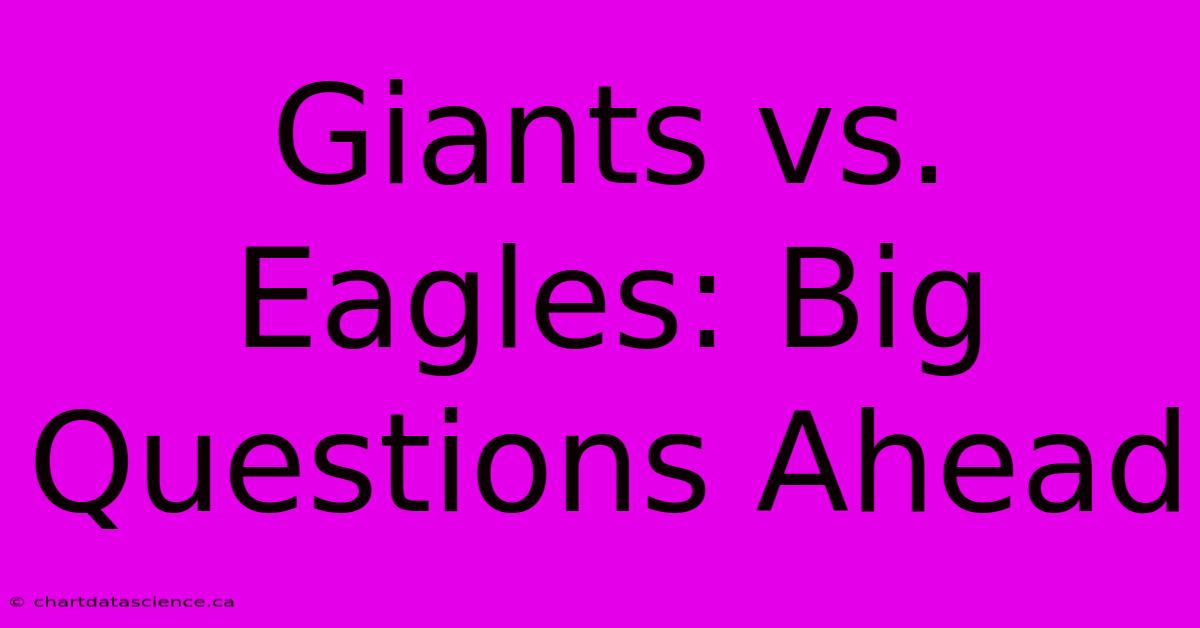 Giants Vs. Eagles: Big Questions Ahead