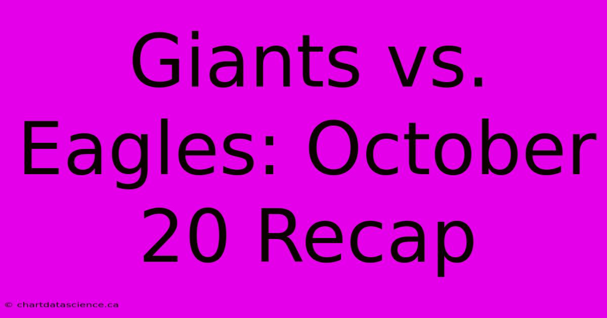 Giants Vs. Eagles: October 20 Recap