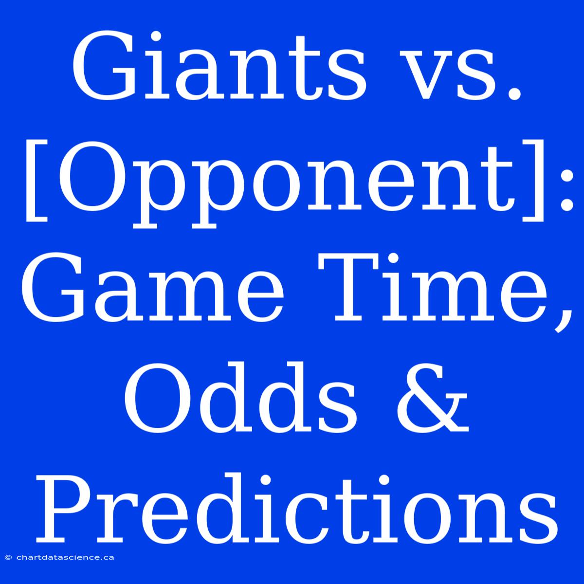 Giants Vs. [Opponent]: Game Time, Odds & Predictions